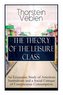 The Theory of the Leisure Class: An Economic Study of American Institutions and a Social Critique of Conspicuous Consumption: Ba