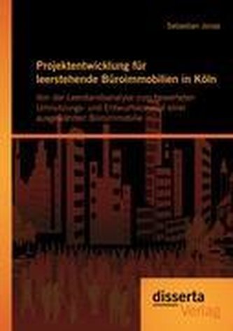 Projektentwicklung für leerstehende Büroimmobilien in Köln: Von der Leerstandsanalyse zum bewerteten Umnutzungs- und Entwurfskon