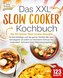 Das XXL Slow Cooker Kochbuch: Die 123 besten Slow Cooker Rezepte für Berufstätige und die ganze Familie! Mit dem Schongarer ab s