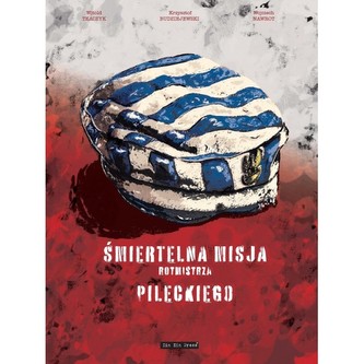 ŚMIERTELNA MISJA ROTMISTRZA PILECKIEGO