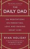 The Daily Dad: 366 Meditations on Parenting, Love and Raising Great Kids