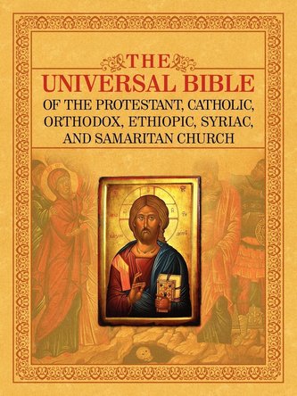 THE UNIVERSAL BIBLE OF THE PROTESTANT, CATHOLIC, ORTHODOX,  ETHIOPIC, SYRIAC, AND SAMARITAN CHURCH