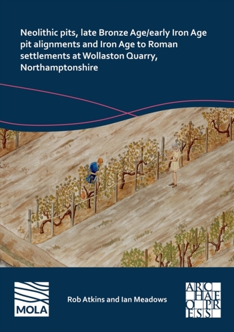 Neolithic Pits, Late Bronze Age/Early Iron Age Pit Alignments and Iron Age to Roman Settlements at Wollaston Quarry, Nor
