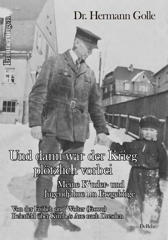 Und dann war der Krieg plötzlich vorbei - Meine Kinder- und Jugendjahre im Erzgebirge - Von der Frölich und Wolter (Frowo) Beier