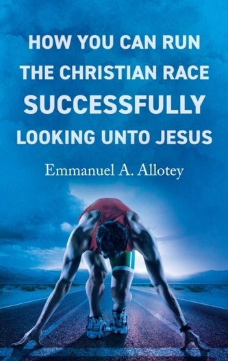 How You Can Run The Christian Race Successfully Looking Unto Jesus ...