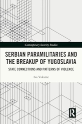 Serbian Paramilitaries and the Breakup of Yugoslavia