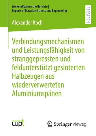 Verbindungsmechanismen und Leistungsfähigkeit von stranggepressten und feldunterstützt gesinterten Halbzeugen aus wiederverwerte