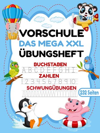 Das MEGA XXL Vorschule Übungsheft ab 5 für Mädchen und Jungen. Buchstaben -Zahlen- Schwungübungen lernen!