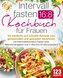 Intervallfasten 16:8 Kochbuch für Frauen: 123 köstliche und schnelle Rezepte zum genussvollen und gesunden Abnehmen mit intermit