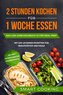 2 Stunden kochen für 1 Woche essen: Das Low Carb Kochbuch V2 für Meal Prep - mit 200 leckeren Rezepten für Berufstätige und Faul
