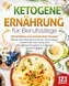 Ketogene Ernährung für Berufstätige - 123 köstliche und schnelle Keto Rezepte: Mit der Keto Diät genussvoll zur Wunschfigur schl
