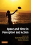 Space and Time in Perception and Action