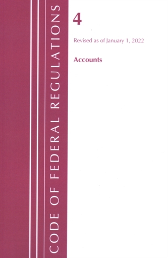 Code of Federal Regulations, Title 04 Accounts, Revised as of January 1, 2022