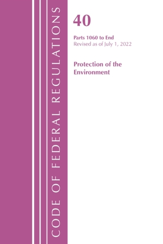 Code of Federal Regulations, Title 40 Protection of the Environment 1060-END, Revised as of July 1, 2022