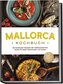 Mallorca Kochbuch: Die leckersten Rezepte der mallorquinischen Küche für jeden Geschmack und Anlass - inkl. Brotrezepten, Finger