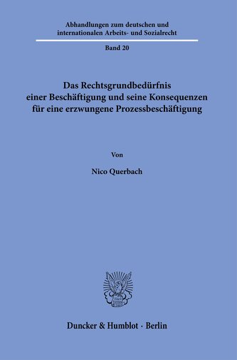 Das Rechtsgrundbedürfnis einer Beschäftigung und seine Konsequenzen für eine erzwungene Prozessbeschäftigung