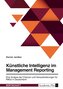 Künstliche Intelligenz im Management Reporting. Eine Analyse der Chancen und Herausforderungen für KMUs in Deutschland