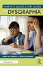 Parent’s Quick Start Guide to Dysgraphia