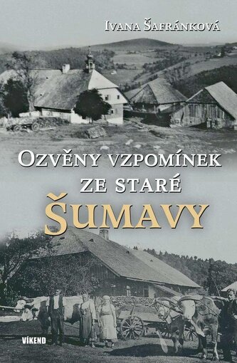 Ozvěny vzpomínek ze staré Šumavy Ozvěny vzpomínek ze staré Šumavy