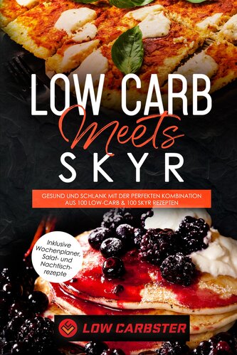 Low Carb meets Skyr: Gesund und schlank mit der perfekten Kombination aus 100 Low-Carb & 100 Skyr Rezepten - Inklusive Wochenpla