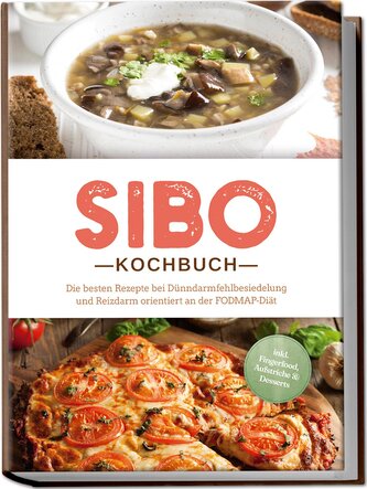 SIBO Kochbuch: Die besten Rezepte bei Dünndarmfehlbesiedelung und Reizdarm orientiert an der FODMAP-Diät - inkl. Fingerfood, Auf