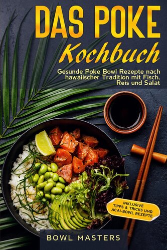 Das Poke Kochbuch: Gesunde Poke Bowl Rezepte nach hawaiischer Tradition mit Fisch, Reis und Salat - Inklusive Tipps & Tricks und