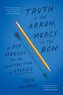 Truth Is the Arrow, Mercy Is the Bow
