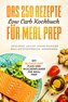 Das 250 Rezepte Low Carb Kochbuch für Meal Prep