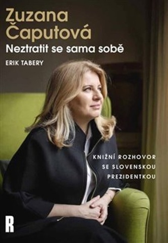Zuzana Čaputová: Neztratit se sama sobě Zuzana Čaputová: Neztratit se sama sobě