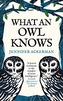 What an Owl Knows: The New Science of the World´s Most Enigmatic Birds