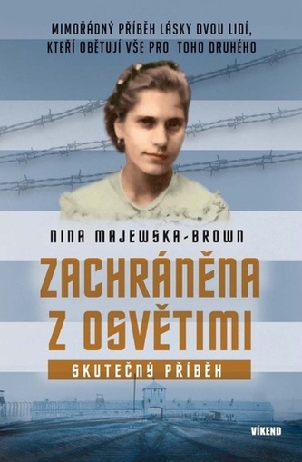 Zachráněna z Osvětimi - Mimořádný příběh lásky dvou lidí, kteří obětují vše pro toho druhého Zachráněna z Osvětimi - Mimořádný příběh lásky dvou lidí, kteří obětují vše pro toho druhého