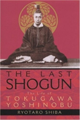 Last Shogun: The Life of Tokugawa Yoshinobu