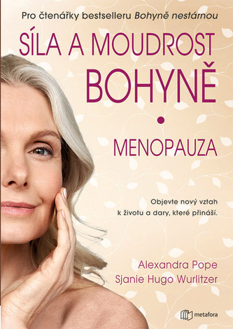 Síla a moudrost bohyně: Menopauza - Objevte nový vztah k životu a dary, které přináší Síla a moudrost bohyně: Menopauza - Objevte nový vztah k životu a dary, které přináší
