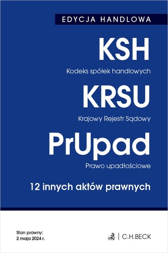 Kodeks spółek handlowych. Krajowy Rejestr Sądowy. Prawo upadłościowe. 12 innych aktów prawnych wyd. 39 Kodeks spółek handlowych. Krajowy Rejestr Sądowy. Prawo upadłościowe. 12 innych aktów prawnych wyd. 39