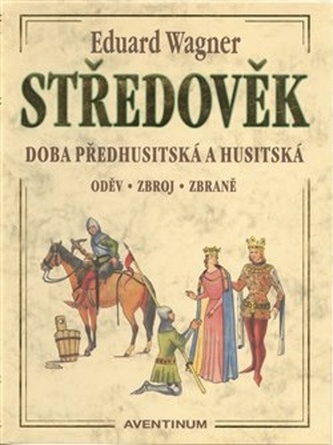 STŘEDOVĚK - Doba předhusitská a husitská. Oděv, zbroj, zbraně