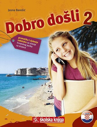 Dobro dosli 2 - Kroatisch als Fremdsprache Arbeitsbuch 2 Grammatik- und Arbeitsbuch 2 gramatika i rjeenja zadataka za ucenje hr