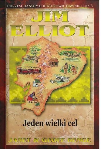 Jim Elliot - Jeden wielki cel Jim Elliot - Jeden wielki cel