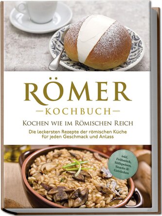 Römer Kochbuch - Kochen wie im Römischen Reich : Die leckersten Rezepte der römischen Küche für jeden Geschmack und Anlass - ink