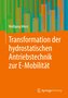 Transformation der hydrostatischen Antriebstechnik zur E-Mobilität