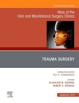 Trauma Surgery, An Issue of Atlas of the Oral & Maxillofacial Surgery Clinics