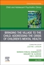 Bringing the Village to the Child: Addressing the Crisis of Children's Mental Health, An Issue of ChildAnd Adolescent Ps