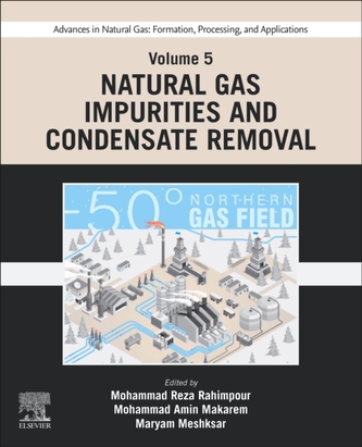 Advances in Natural Gas: Formation, Processing, and Applications. Volume 5: Natural Gas Impurities and Condensate Remova