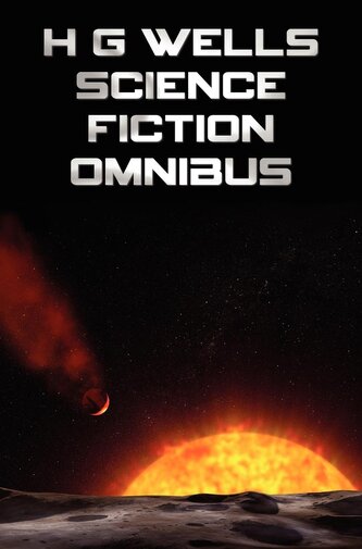 H G Wells Science Fiction Omnibus, (Unabridged) the Time Machine, the War of the Worlds, the Shape of Things to Come, the Invisi