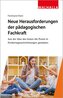 Neue Herausforderungen der pädagogischen Fachkraft