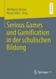 Serious Games und Gamification in der schulischen Bildung