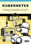 Kubernetes. Przewodnik po orkiestracji kontenerów