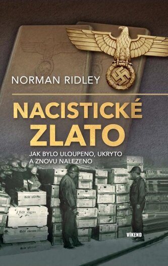 Nacistické zlato - Jak bylo uloupeno, ukryto a znovu nalezeno Nacistické zlato - Jak bylo uloupeno, ukryto a znovu nalezeno