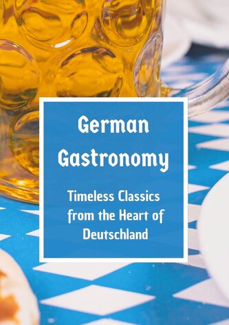 German Gastronomy: Timeless Classics from the Heart of Deutschland