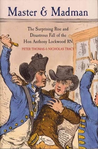 Master and Madman: The Surprising Rise and Disastrous Fall of the Hon. Anthony Lockwood RN