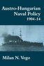 Austro-Hungarian Naval Policy, 1904-1914